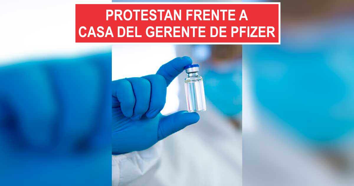 Protestan frente a casa del gerente de Pfizer