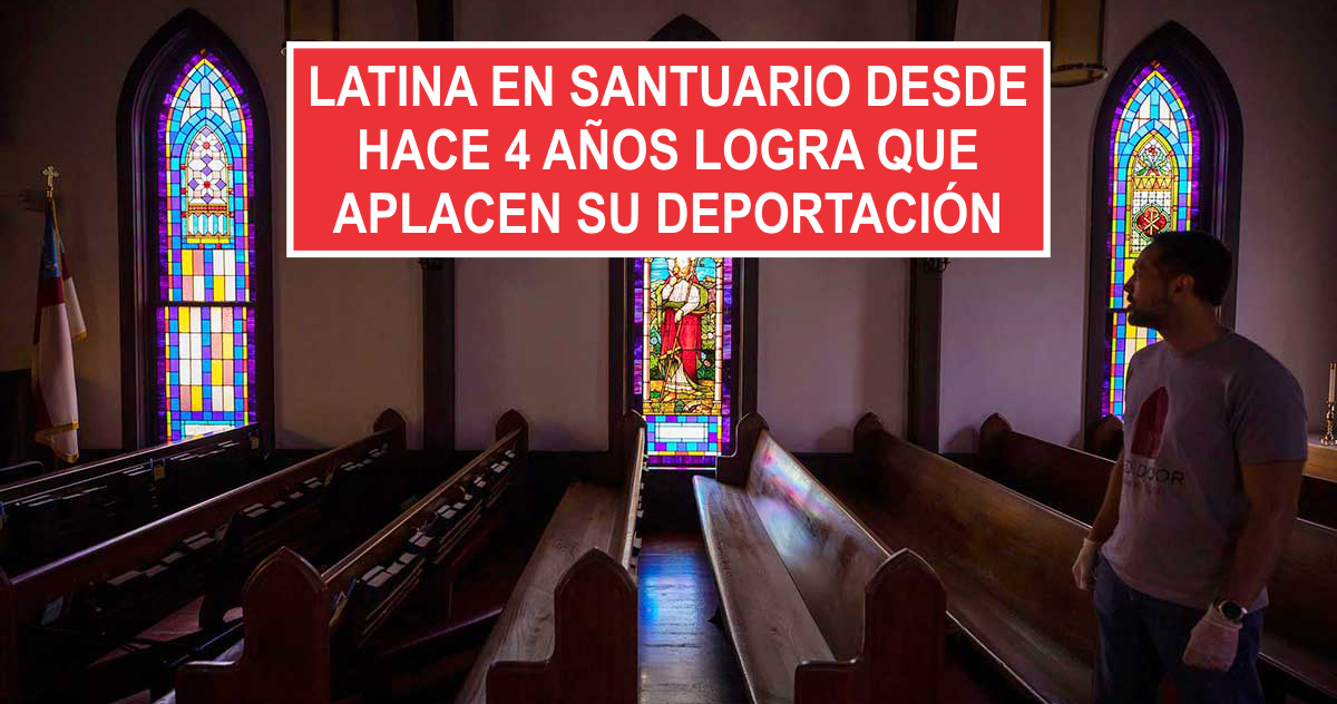 Latina en santuario desde hace 4 años logra que aplacen su deportación