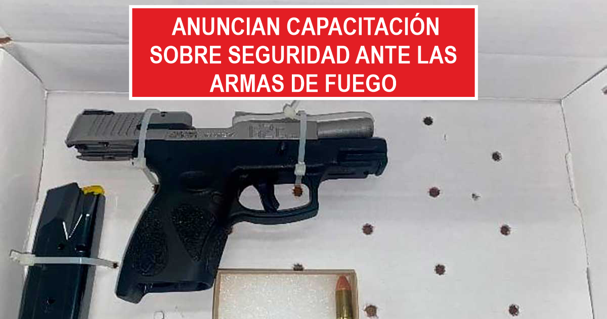 Anuncian capacitación sobre seguridad ante las armas de fuego