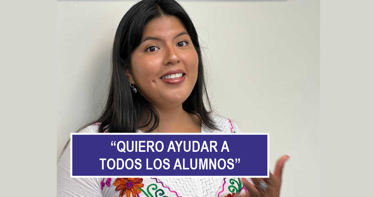“Quiero ayudar a todos los alumnos”